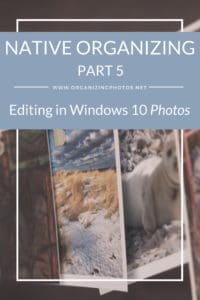 Native Organizing, Part 5: Editing Photos with the Windows 10 Photos App