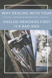 Why organizing your analog memories first is a bad idea! 