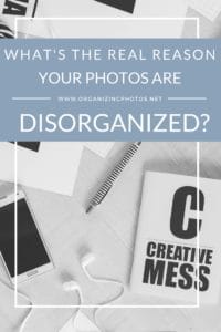 What's the REAL reason your photos are disorganized?