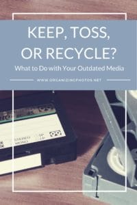 Keep, Toss, or Recycle? What to do with your outdated media.