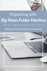 Organizing using Big Mean Folder Machine: How to split and merge folders automatically | OrganizingPhotos.net