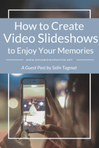 How to Create Powerful Video Slideshows to Enjoy Your Memories - OrganizingPhotos.net