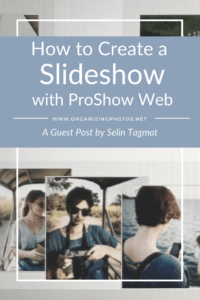 How to Create a Photo and Video Slideshow Like a Pro with ProShow Web | OrganizingPhotos.net