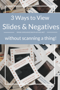 3 Ways to View Old Slides and Negatives (Without Scanning a Thing!) | OrganizingPhotos.net