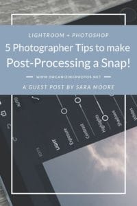 5 Photographer Tips on How to Make Post Processing a Snap with Adobe Lightroom and Photoshop! | OrganizingPhotos.net