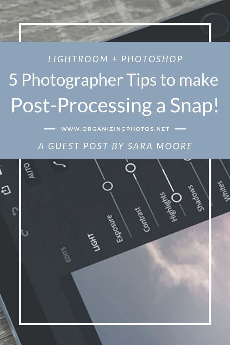 5 Photographer Tips on How to Make Post-Processing a Snap!