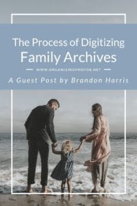 The Process of Digitizing Family Archives | OrganizingPhotos.net