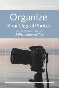 5 Photographer Tips to Better Organize Your Digital Photos | OrganizingPhotos.net