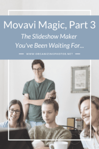 Movavi Magic, Part 3: The Slideshow Maker You've Been Waiting For... | OrganizingPhotos.net