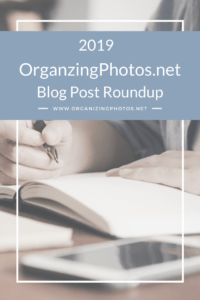 Our 2019 Blog Post Round Up on Organizing Photos & Memories! | OrganizingPhotos.net