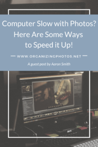 Computer Slow with Your Photos? Here Are Some Simple Ways to Speed It Up! | OrganizingPhotos.net