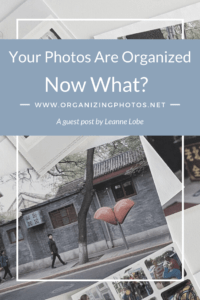 Your Photos Are Organized. Now What? | OrganizingPhotos.net