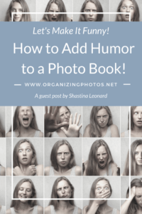 Let's Make It Funny! How to Add Humor to a Photo Book | OrganizingPhotos.net