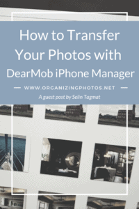 How to Transfer Your Photos with DearMob iPhone Manager | OrganizingPhotos.net