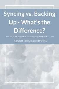 Syncing vs. Backing Up - What's the Difference? A Student TakeAway from DPO PRO: The Ultimate Photo Organizing Masterclass