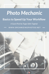 Photo Mechanic Basics to Speed Up Your Photo Organizing Workflow | OrganizingPhotos.net