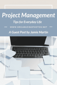 Project Management Tips for Everything in Life | OrganizingPhotos.net