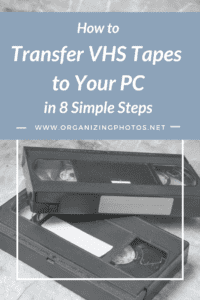 How to Transfer VHS Tapes to Your PC in 8 Simple Steps | OrganizingPhotos.net