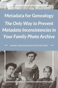 Metadata for Genealogy, Part 1: The Only Way to Prevent Metadata Inconsistencies in Your Family Photo Archive | OrganizingPhotos.net
