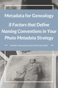 Metadata for Genealogy, Part 2: 8 Factors that Define Naming Conventions in Your Photo Metadata Strategy | OrganizingPhotos.net