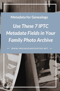 Metadata for Genealogy, Part 3: Use These 7 IPTC Metadata Fields in Your Family Photo Archive | OrganizingPhotos.net