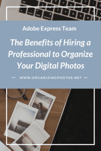 The Benefits of Hiring a Professional to Organize Your Digital Photos | OrganizingPhotos.net