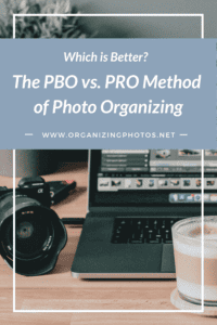 The PBO vs. PRO Method of Photo Organizing: Why PBO is Better for DIY Projects | OrganizingPhotos.net